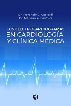 los electrocardiogramas en cardiologia y clinica medica (ebook)-florencio c. castoldi-mariano a. castoldi-9789874947673
