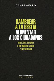 hambrear a la bestia, alimentar a los ciudadanos (ebook)-dante avaro-9789876917773