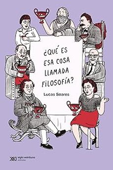 ¿qué es esa cosa llamada filosofía?-lucas soares-9789878014173
