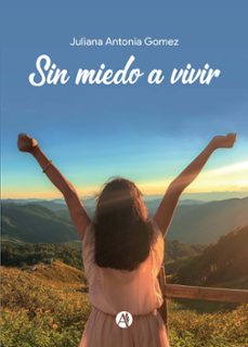 sin miedo a vivir (ebook)-juliana antonia gomez-9789878744773