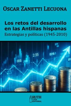 los retos del desarrollo en las antillas hispanas. estrategias y politicas (1945-2010) (ebook)-oscar zanetti lecuona-9789962740773