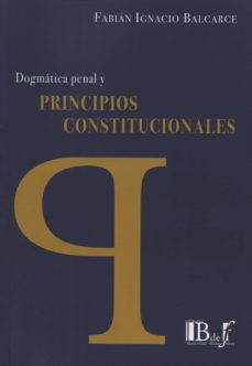 dogmatica penal y principios constitucionales-fabian ignacio balcarce-9789974708273