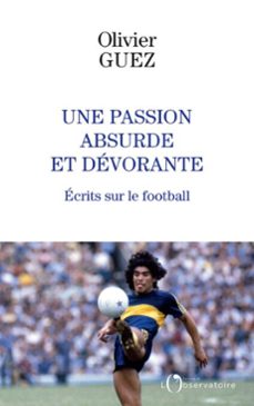 une passion absurde et devorante : ecrits sur le football (ebook)-olivier guez-9791032907573