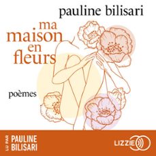 ma maison en fleurs - un recueil de poèmes sensibles qui parlent de souffrance et de reconstruction (audiolibro)-pauline bilisari-9791036645273
