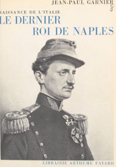 le dernier roi de naples, naissance de l'italie (ebook)-jean-paul garnier-9791037627773