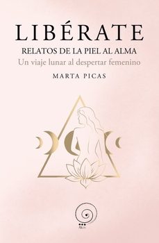 liberate. relatos de la piel al alma. un viaje lunar al despertar femenino-marta picas-9791399045673