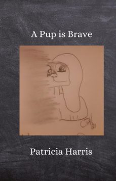 a pup is brave (ebook)-patricia harris-9798201669973