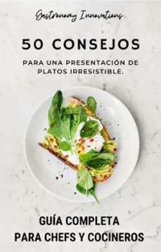 50 consejos para una presentación de platos irresistible. guía completa para chefs y cocineros.-gastronomy innovations-9798224451173