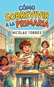 como sobrevivir a la primaria (ebook)-nicolas torres-9798232220273