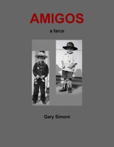 amigos, a farce (ebook)-gary simoni-9798232364373