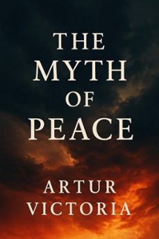 the myth of peace-artur victoria-9798232534073