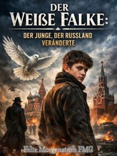 der weisse falke: der junge, der russland veranderte (ebook)-felix morgenstern (fmg)-9798233153273