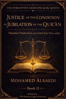 justice as the condition of jubilation in the quran narrative vindication and quranic ethics of joy (ebook)-mohamed alsaedi-9798233349973
