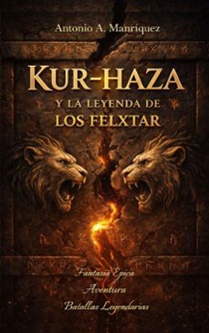 kur-haza la leyenda de los felxtar (ebook)-antonio manriquez-9798233427473