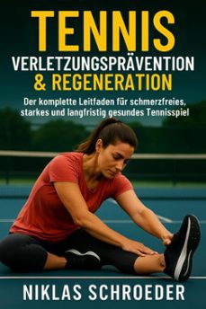 tennis verletzungspravention &amp; regeneration: der komplette leitfaden fur schmerzfreies, starkes und langfristig gesundes tennisspiel (ebook)-niklas schroeder-9798233430473