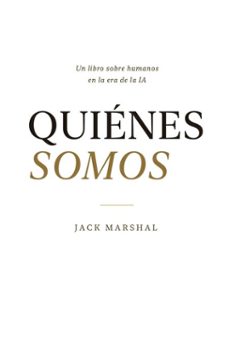 quienes somos : un libro sobre humanos en la era de la ia (spanish edition) (ebook)-jack marshal-9798233711473