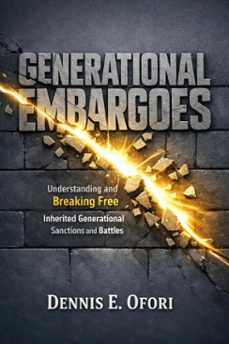 generational embargoes:understanding and breaking free from inherited generatiional curses and battles (ebook)-dennis ofori-9798233856273