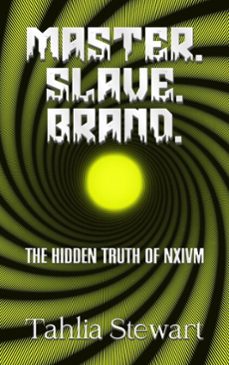 master. slave. brand. the hidden truth of nxivm (ebook)-tahlia stewart-9798233889073