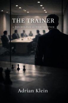 the trainer - a psychological noir triptych (ebook)-adrian klein-9798233962073