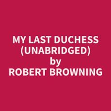 my last duchess (unabridged) (audiolibro)-robert browning-9798330016273