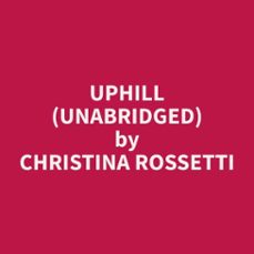 uphill (unabridged) (audiolibro)-christina rossetti-9798330017973
