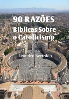 90 razes biblicas sobre o catolicismo (ebook)-leandro bertoldo-3410002684783