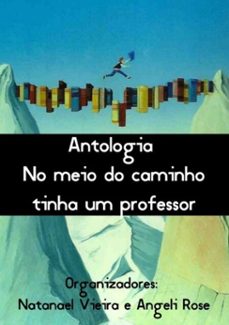 antologia no meio do caminho tinha um professor (ebook)-angeli rose, natanael vieira e convidados-3410003045583
