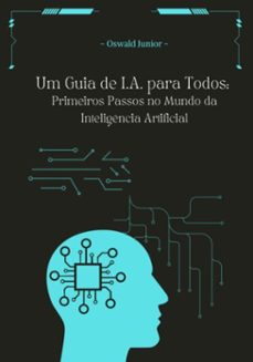 um guia de i.a para todos: primeiros passos no mundo da inteligencia artificial (ebook)-oswald junior-3410005932683