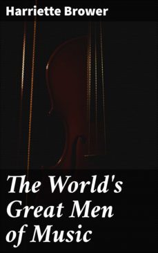the world's great men of music (ebook)-harriette brower-4057664101983