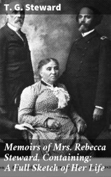 memoirs of mrs. rebecca steward, containing: a full sketch of her life (ebook)-t. g. steward-4057664562883
