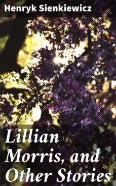 lillian morris, and other stories (ebook)-henryk sienkiewicz-4057664620583