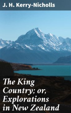 the king country; or, explorations in new zealand (ebook)-j. h. kerry nicholls-4064066136383
