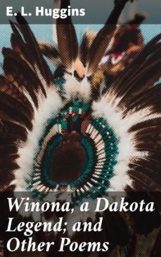 winona, a dakota legend; and other poems (ebook)-e. l. huggins-4064066151683