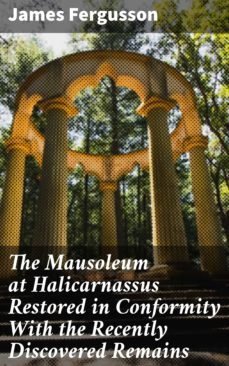the mausoleum at halicarnassus restored in conformity with the recently discovered remains (ebook)-4064066152383