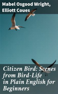 citizen bird: scenes from bird-life in plain english for beginners (ebook)-elliott coues-4064066244583
