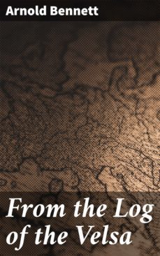 from the log of the velsa (ebook)-arnold bennett-4064066247683