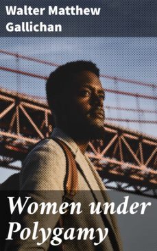 women under polygamy (ebook)-walter matthew gallichan-4064066453183