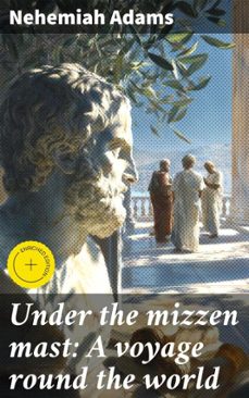 under the mizzen mast: a voyage round the world (ebook)-nehemiah adams-4066339526983