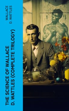 the science of wallace d. wattles (complete trilogy) (ebook)-wallace d. wattles-4066339576483