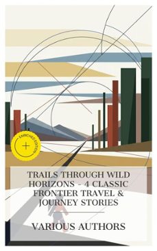 trails through wild horizons - 4 classic frontier travel &amp; journey stories (ebook)-mayne reid-w. h. hudson-grant allen-4066339984783