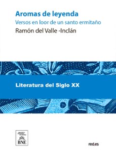 aromas de leyenda : versos en loor de un santo ermitaño (ebook)-ramon maria del valle inclan-4099995486483
