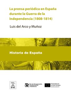 la prensa periodica en españa durante la guerra de la independencia (1808-1814) apuntes bibliograficos por luis del arco... (ebook)-luis del arco y muñoz-4099995490183
