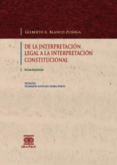 de la interpretacion legal a la interpretacion constitucional (ebook)-gilberto a. blanco zúñiga-4099995590883