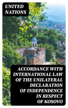 accordance with international law of the unilateral declaration of independence in respect of kosovo (ebook)-united nations-8596547086383