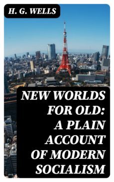 new worlds for old: a plain account of modern socialism (ebook)-8596547104483