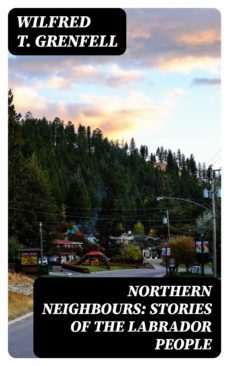 northern neighbours: stories of the labrador people (ebook)-wilfred t. grenfell-8596547187783