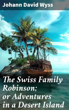 the swiss family robinson; or adventures in a desert island (ebook)-johann david wyss-8596547509783