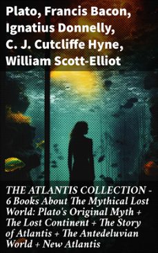 the atlantis collection - 6 books about the mythical lost world: plato's original myth + the lost continent + the story of atlantis + the antedeluvian world + new atlantis (ebook)-francis bacon-ignatius donnelly-8596547807483