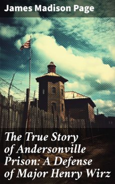 the true story of andersonville prison: a defense of major henry wirz (ebook)-8596547814283