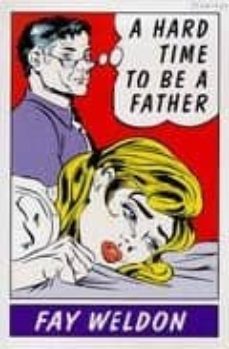 a hard time to be a father-fay weldon-9780006550983